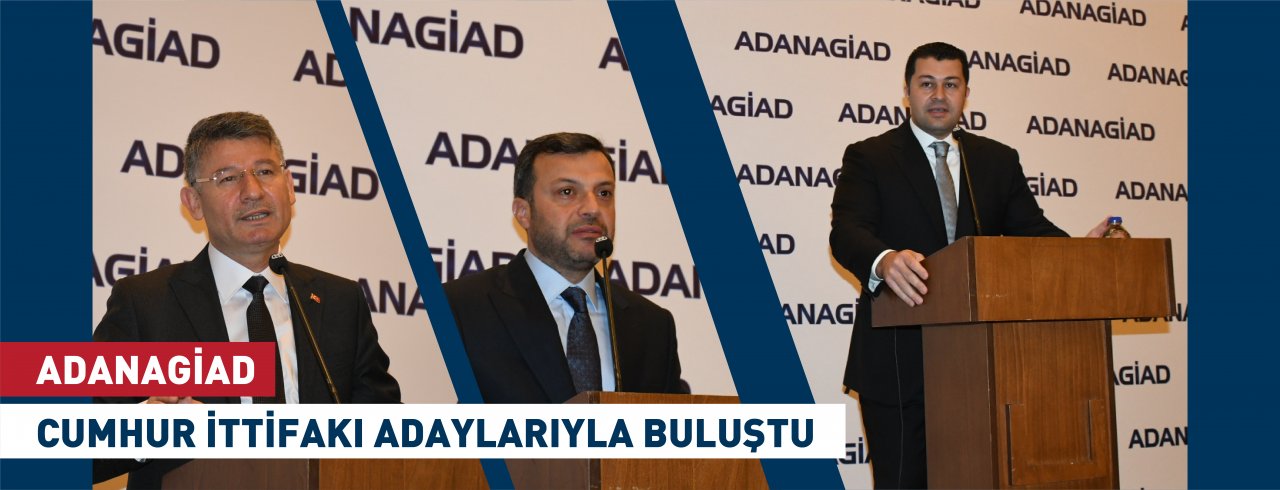 ADANAGİAD CUMHUR İTTİFAKI ADAYLARIYLA BULUŞTU