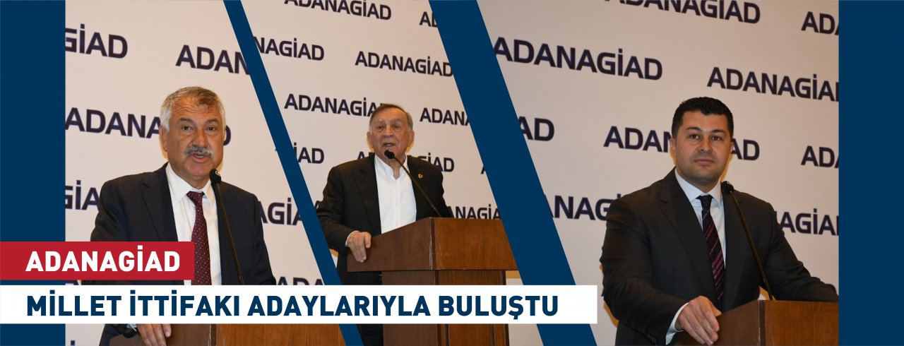 ADANAGİAD MİLLET İTTİFAKI ADAYLARIYLA BULUŞTU