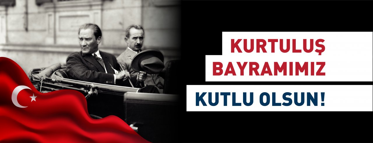 KURTULUŞ BAYRAMIMIZ KUTLU OLSUN