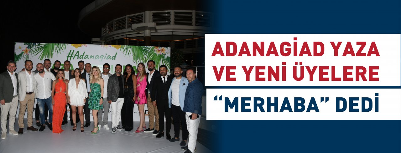 ADANAGİAD YAZA VE YENİ ÜYELERE "MERHABA" DEDİ