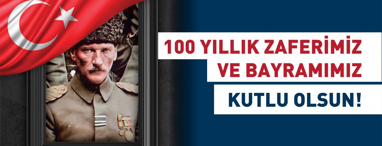 100 YILLIK ZAFERİMİZ VE BAYRAMIMIZ KUTLU OLSUN!