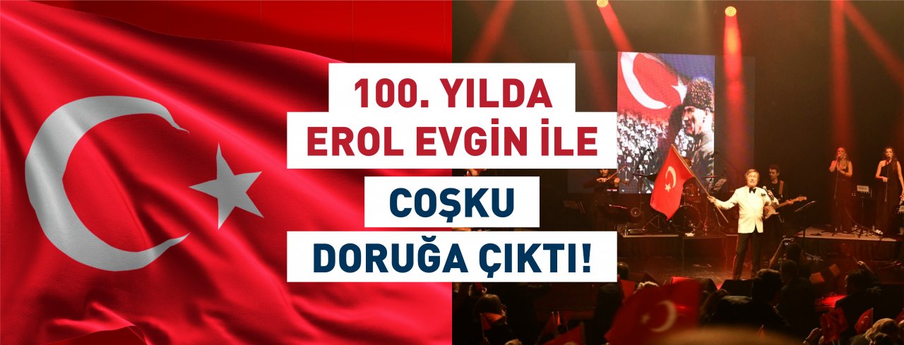 100. YILDA EROL EVGİN İLE COŞKU DORUĞA ÇIKTI!