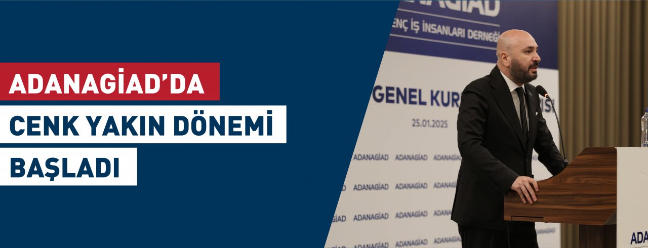ADANAGİAD'DA CENK YAKIN DÖNEMİ BAŞLADI